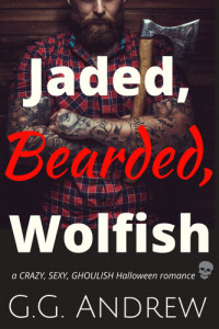 G.G. Andrew — Jaded, Bearded, Wolfish: A Crazy, Sexy, Ghoulish Halloween Romance (Crazy, Sexy, Ghoulish Book 3)