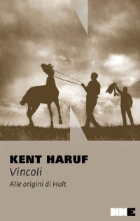 Kent Haruf — Vincoli. Alle origini di Holt