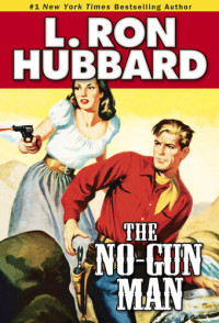 L. Ron Hubbard — The No-Gun Man: A Frontier Tale of Outlaws, Lawlessness, and One Man's Code of Honor