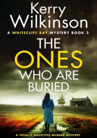 Kerry Wilkinson — The Ones Who Are Buried