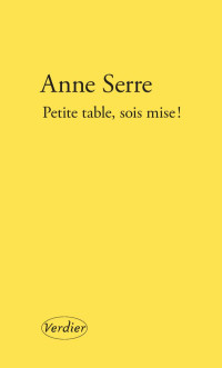 Anne Serre — Petite table, sois mise !