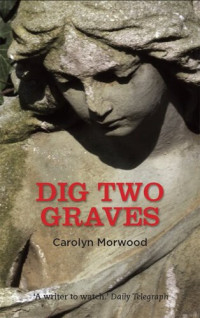 Carolyn Morwood — Dig Two Graves