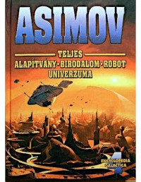 Isaac Asimov — Isaac Asimov teljes Alapítvány-Birodalom-Robot Univerzuma IV