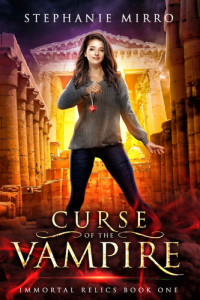 Stephanie Mirro — Curse of the Vampire: A New Adult Urban Fantasy Novel (Immortal Relics Book 1)