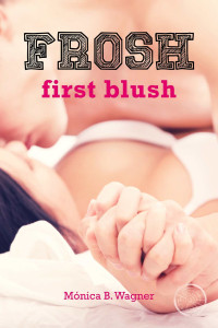 Wagner, Mónica B — Frosh: First Blush