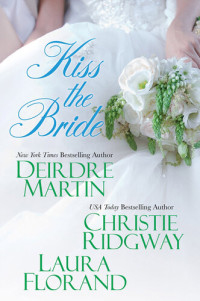 Deirdre Martin, Christie  Ridgway, Laura Florand — Kiss the Bride