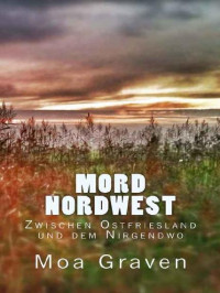 Graven Moa — Mord Nordwest - Zwischen Ostfriesland und dem Nirgendwo