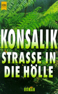 Konsalik, Heinz G — Straße in die Hoelle