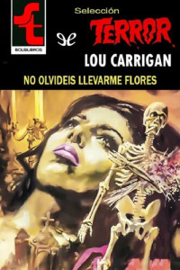 Lou Carrigan — No olvidéis llevarme flores