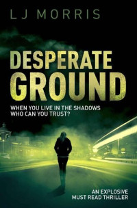 L.J.  Morris — Desperate Ground: An Explosive Must Read Thriller (Ali Sinclair Thriller Book 1)