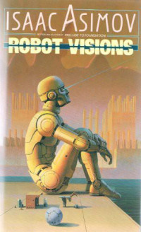 Isaac Asimov — Robot Visions