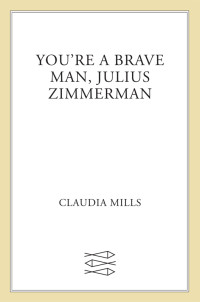 Mills Claudia — You're a Brave Man, Julius Zimmerman