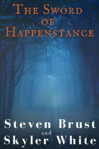 Steven Brust; Skyler White — The Sword Of Happenstance