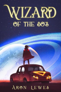 Aron Lewes — Wizard of the 80's: a Family of Wizards, #1