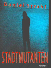 Daniel Strahl — Stadtmutanten