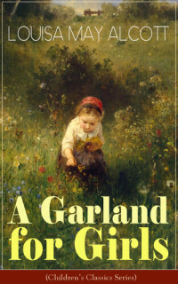 Louisa May Alcott — A Garland for Girls (Children's Classics Series)