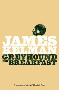 Kelman James — Greyhound for Breakfast