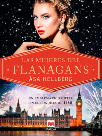 Åsa Hellberg — Las mujeres del Flanagans: Intriga, glamour y el anhelo por encontrar el amor están en el menú de nuestro hotel favorito