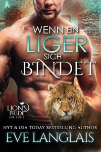 Eve Langlais — Wenn ein Liger sich Bindet (Deutsche Lion's Pride, #10)