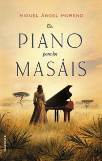 Miguel Ángel Moreno — Un piano para los masáis