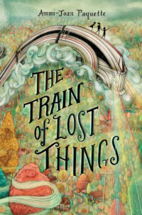 Paquette, Ammi-Joan — The Train of Lost Things