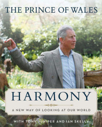 , Charles HRH The Prince Of Wales — Harmony: A New Way of Looking at Our World