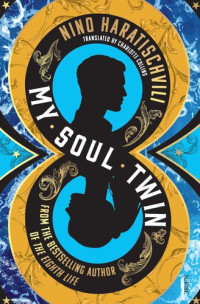 Nino Haratischvili — My Soul Twin