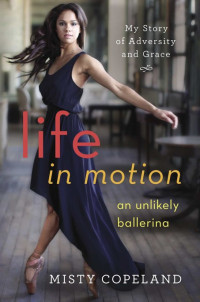 Copeland Misty — Life in Motion: An Unlikely Ballerina