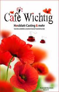 Korten Astrid — Cafe Wichtig - Herzblatt-Casting und mehr