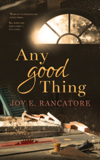 Joy E. Rancatore — Any Good Thing