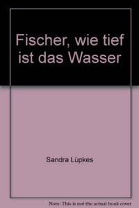 Luepkes Sandra — Fischer wie tief ist das Wasser