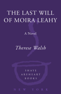 Walsh Therese — The Last Will of Moira Leahy, A Novel