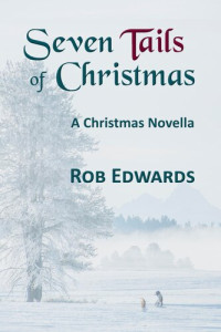 Rob Edwards — Seven Tails of Christmas: A Christmas Novella