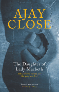 Close Ajay — The Daughter of Lady Macbeth