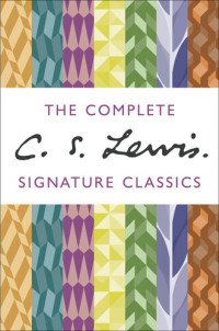 C. S. Lewis — The Complete C. S. Lewis Signature Classics