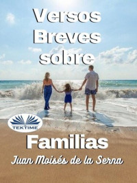 Juan Moisés De La Serna — Versos Breves Sobre Familias