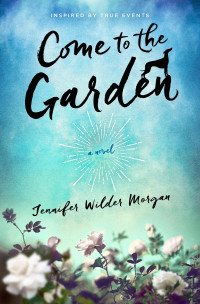 Morgan, Jennifer Wilder — Come to the Garden
