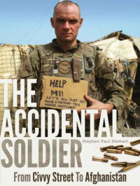 Stewart, Stephen Paul — The Accidental Soldier: From Civvy Street To Afghanistan