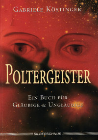 Köstinger Gabriele — Poltergeister Ein Buch für Gläubige & Ungläubige