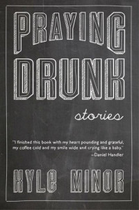 Minor Kyle — Praying Drunk: Stories