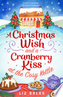Eeles Liz — A Christmas Wish and a Cranberry Kiss at the Cosy Kettle