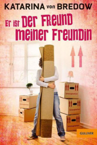 von  Bredow, Katarina — Er ist der Freund meiner Freundin