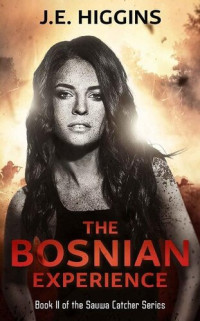 J.E. Higgins — The Bosnian Experience - Book 2 of the Sauwa Catcher Series