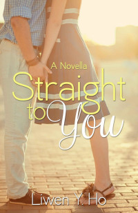 Ho Liwen — Straight To You: A Novella