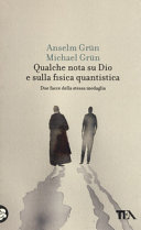 Anselm Grün, Michael Grün — Qualche nota su Dio e sulla fisica quantistica. Due facce della stessa medaglia