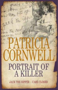 Patricia Cornwell — Portrait Of A Killer: Jack The Ripper -- Case Closed