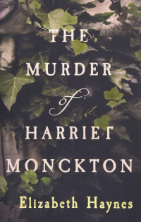 Elizabeth Haynes — The Murder of Harriet Monckton