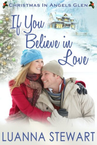 Luanna Stewart — If You Believe in Love: A Christmas in Angels Glen story