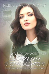 Rebecca Connolly — An Agent for Diana (The Pinkerton Matchmakers Book 10)