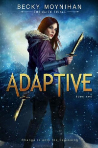 Becky Moynihan — Adaptive: A Young Adult Dystopian Romance (The Elite Trials Book 2)
